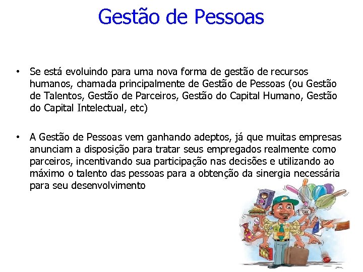 Gestão de Pessoas • Se está evoluindo para uma nova forma de gestão de