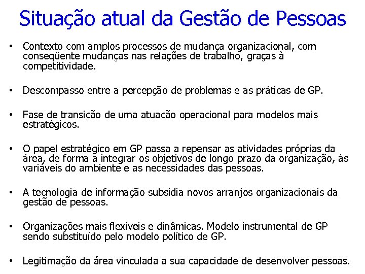 Situação atual da Gestão de Pessoas • Contexto com amplos processos de mudança organizacional,