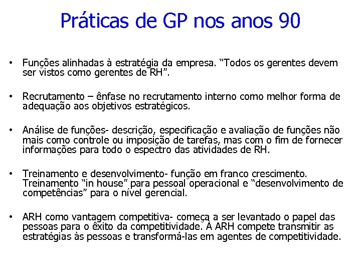 Práticas de GP nos anos 90 • Funções alinhadas à estratégia da empresa. “Todos