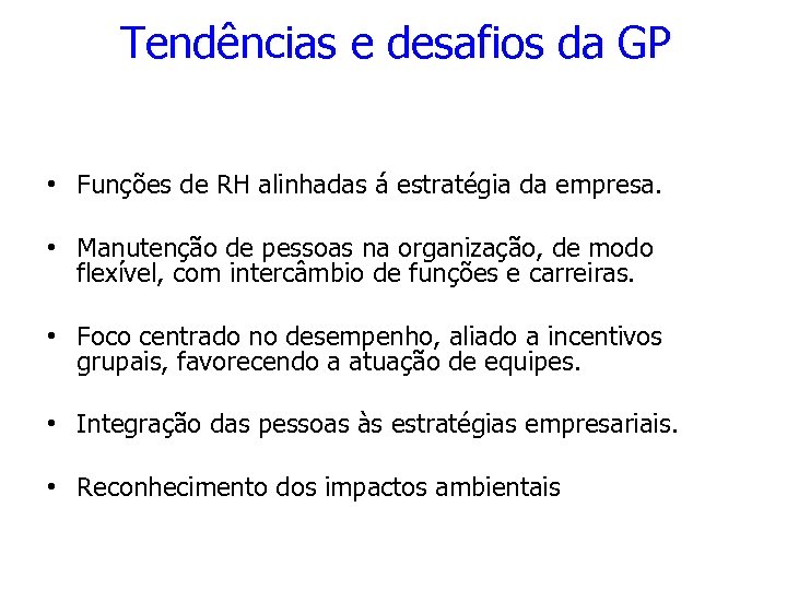 Tendências e desafios da GP • Funções de RH alinhadas á estratégia da empresa.