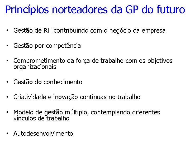 Princípios norteadores da GP do futuro • Gestão de RH contribuindo com o negócio