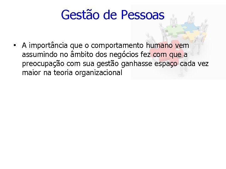 Gestão de Pessoas • A importância que o comportamento humano vem assumindo no âmbito