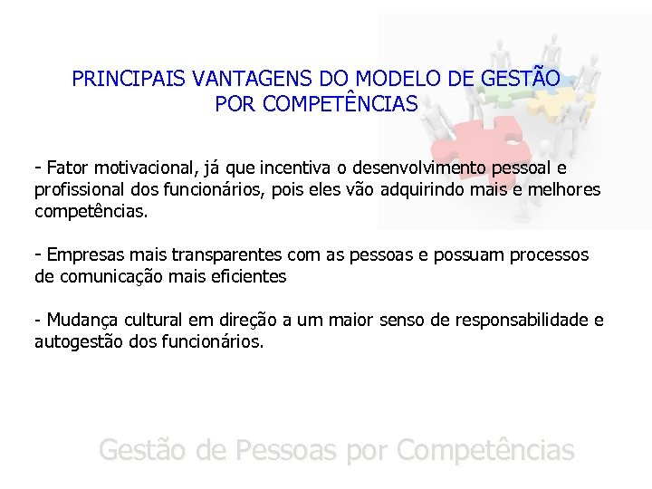 PRINCIPAIS VANTAGENS DO MODELO DE GESTÃO POR COMPETÊNCIAS - Fator motivacional, já que incentiva