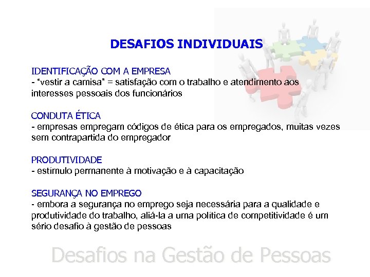DESAFIOS INDIVIDUAIS IDENTIFICAÇÃO COM A EMPRESA - “vestir a camisa” = satisfação com o