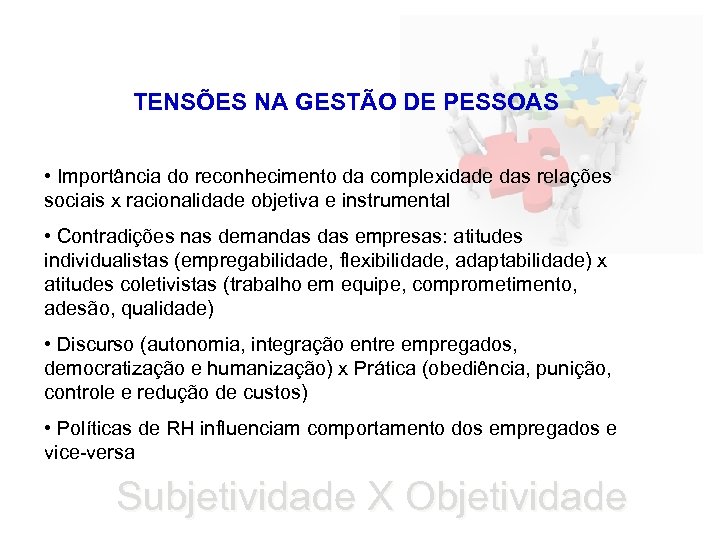 TENSÕES NA GESTÃO DE PESSOAS • Importância do reconhecimento da complexidade das relações sociais