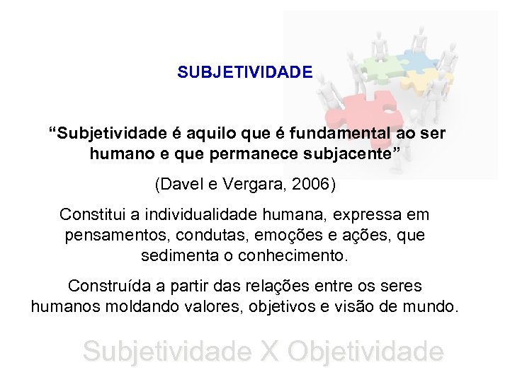 SUBJETIVIDADE “Subjetividade é aquilo que é fundamental ao ser humano e que permanece subjacente”