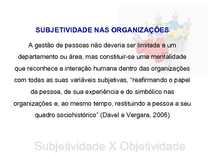 SUBJETIVIDADE NAS ORGANIZAÇÕES A gestão de pessoas não deveria ser limitada a um departamento