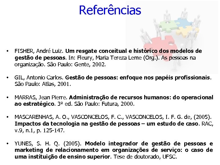 Referências • FISHER, André Luiz. Um resgate conceitual e histórico dos modelos de gestão