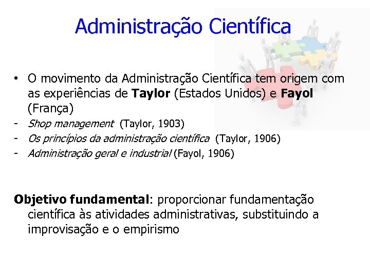 Administração Científica • O movimento da Administração Científica tem origem com as experiências de