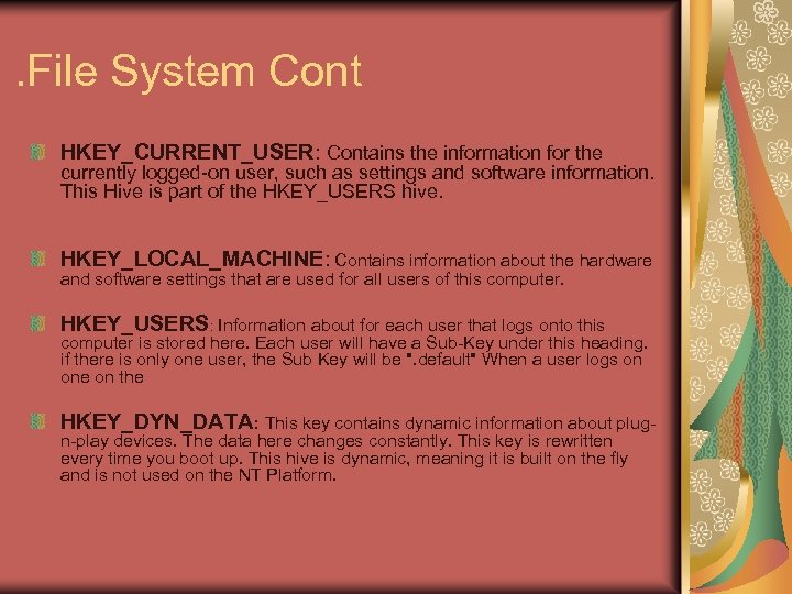 . File System Cont HKEY_CURRENT_USER: Contains the information for the currently logged-on user, such