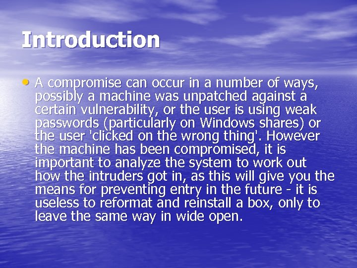Introduction • A compromise can occur in a number of ways, possibly a machine