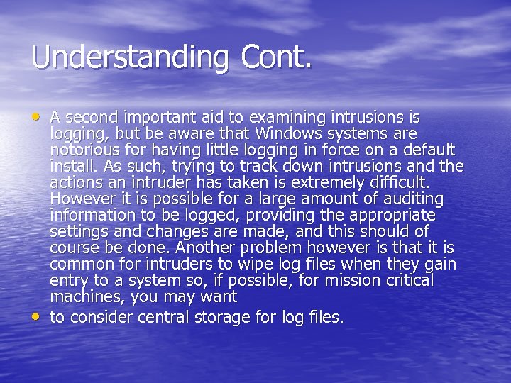 Understanding Cont. • A second important aid to examining intrusions is • logging, but
