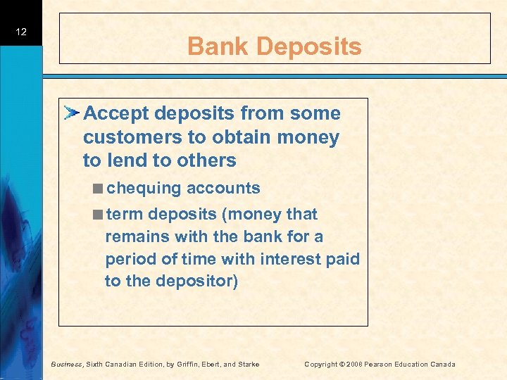 12 Bank Deposits Accept deposits from some customers to obtain money to lend to