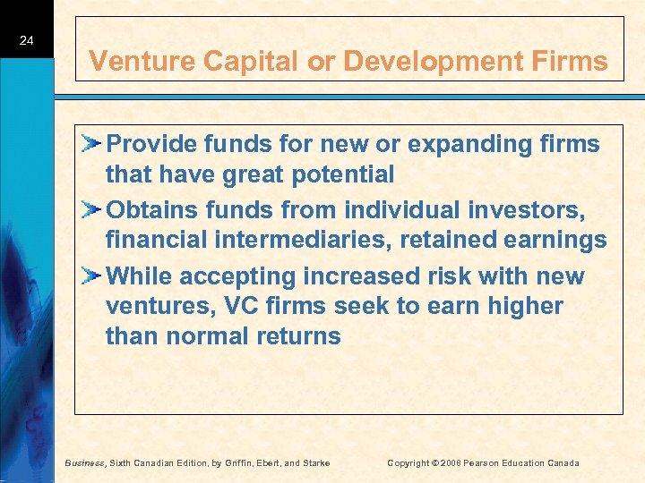 24 Venture Capital or Development Firms Provide funds for new or expanding firms that