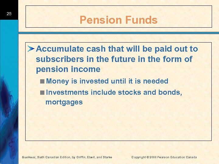 25 Pension Funds Accumulate cash that will be paid out to subscribers in the