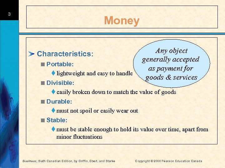 3 Money Any object generally accepted as payment for goods & services Characteristics: <