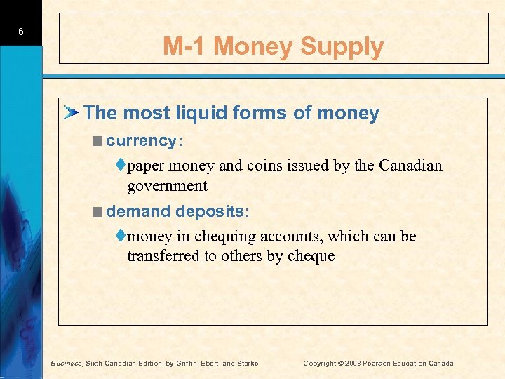 6 M-1 Money Supply The most liquid forms of money <currency: tpaper money and