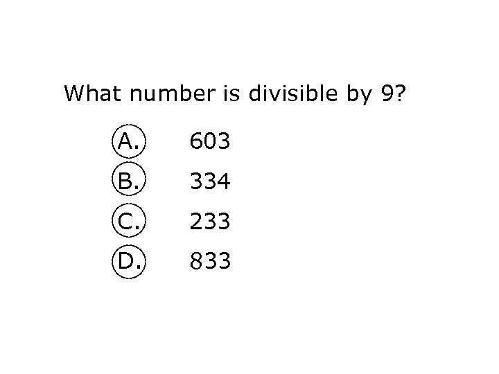 What number is divisible by 9? A. 603 B. 334 C. 233 D. 833