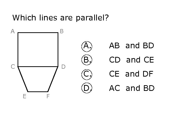 Which lines are parallel? A B A. C D E F AB and BD