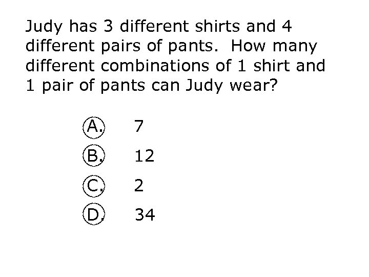 Judy has 3 different shirts and 4 different pairs of pants. How many different