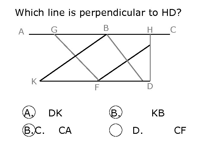 Which line is perpendicular to HD? B G A K A. B. C. H