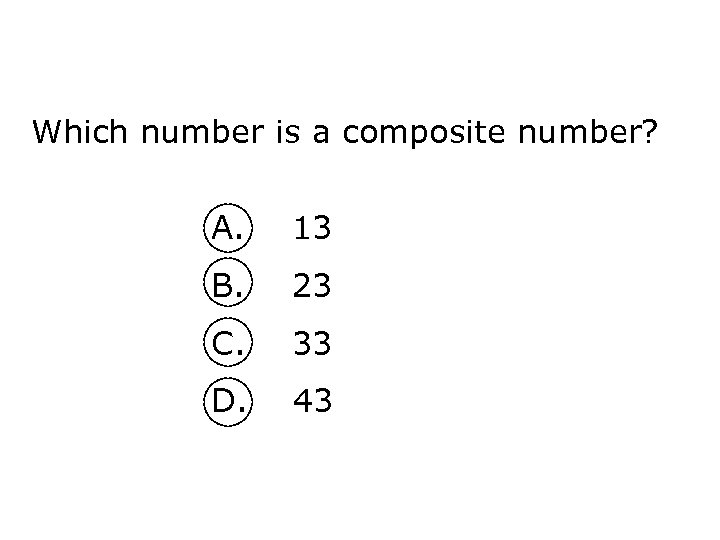 Which number is a composite number? A. 13 B. 23 C. 33 D. 43