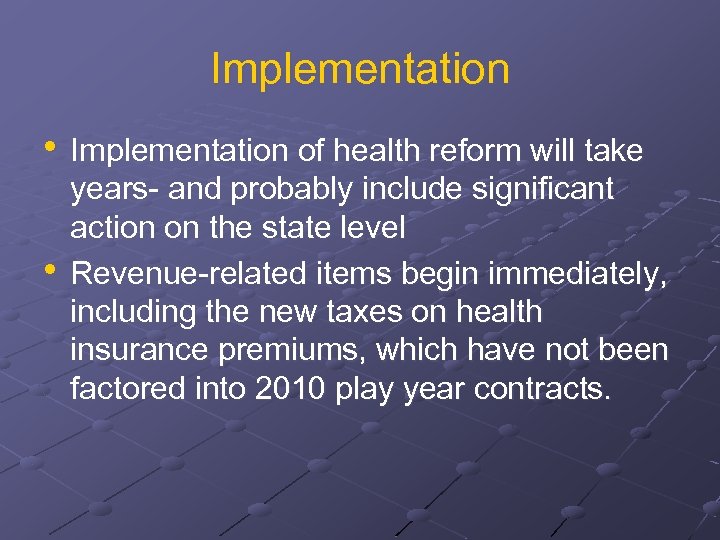 Implementation • Implementation of health reform will take • years- and probably include significant