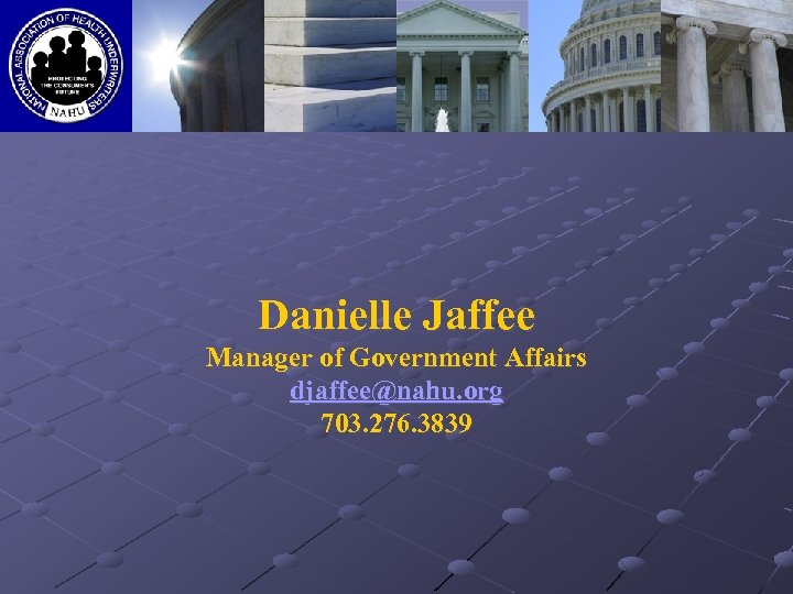 Danielle Jaffee Manager of Government Affairs djaffee@nahu. org 703. 276. 3839 