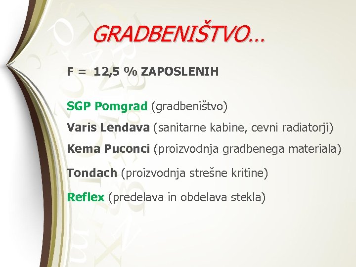 GRADBENIŠTVO… F = 12, 5 % ZAPOSLENIH SGP Pomgrad (gradbeništvo) Varis Lendava (sanitarne kabine,