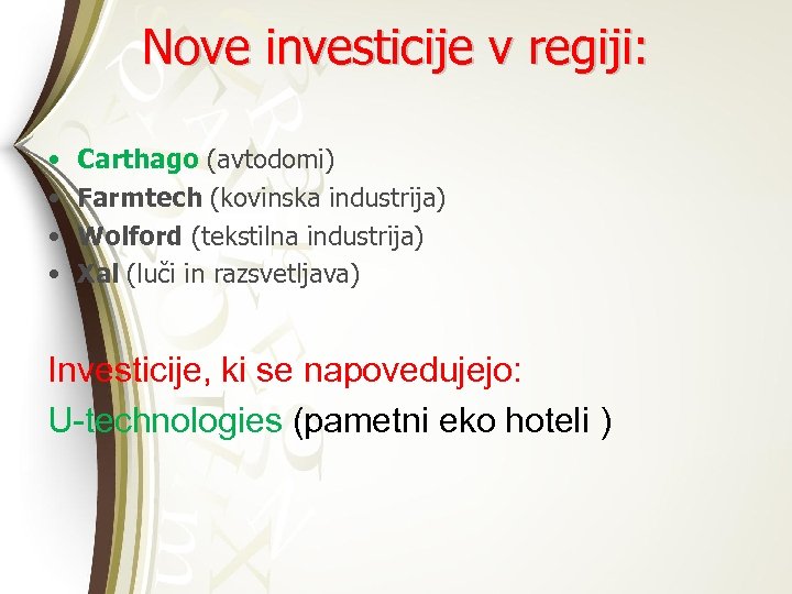 Nove investicije v regiji: • • Carthago (avtodomi) Farmtech (kovinska industrija) Wolford (tekstilna industrija)