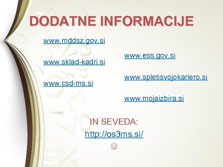 DODATNE INFORMACIJE www. mddsz. gov. si www. sklad-kadri. si www. csd-ms. si www. ess.