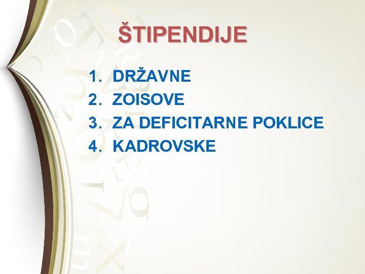ŠTIPENDIJE 1. 2. 3. 4. DRŽAVNE ZOISOVE ZA DEFICITARNE POKLICE KADROVSKE 