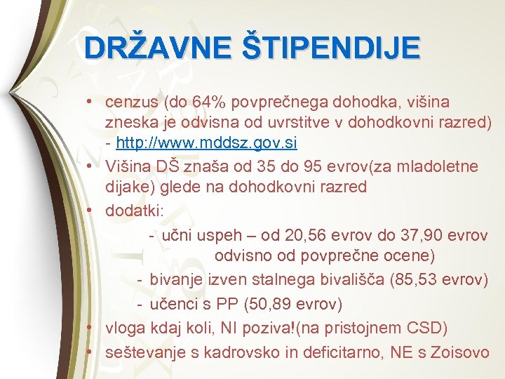DRŽAVNE ŠTIPENDIJE • cenzus (do 64% povprečnega dohodka, višina zneska je odvisna od uvrstitve