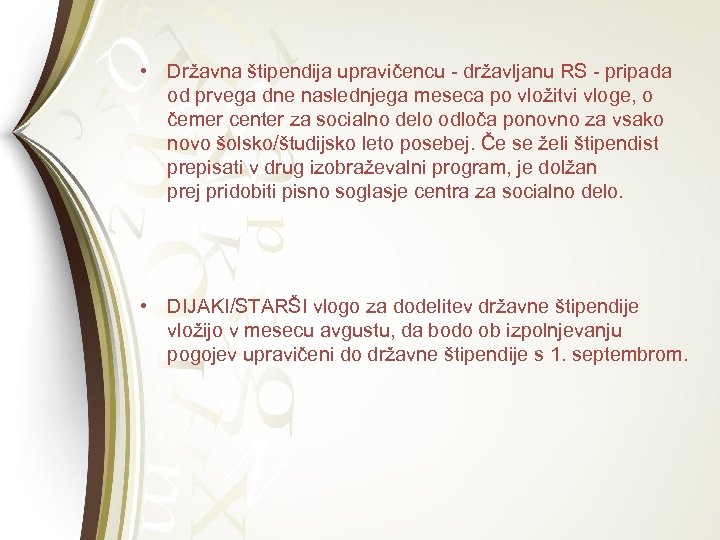  • Državna štipendija upravičencu - državljanu RS - pripada od prvega dne naslednjega