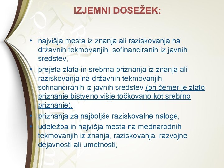 IZJEMNI DOSEŽEK: • najvišja mesta iz znanja ali raziskovanja na državnih tekmovanjih, sofinanciranih iz