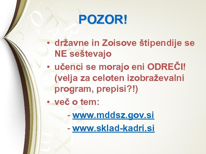 POZOR! • državne in Zoisove štipendije se NE seštevajo • učenci se morajo eni