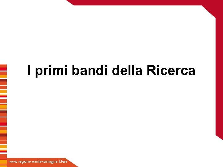 Fare clic per inserire titolo I primi bandi della Ricerca Fare clic per modificare