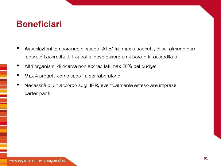 Beneficiari • Associazioni temporanee di scopo (ATS) fra max 5 soggetti, di cui almeno