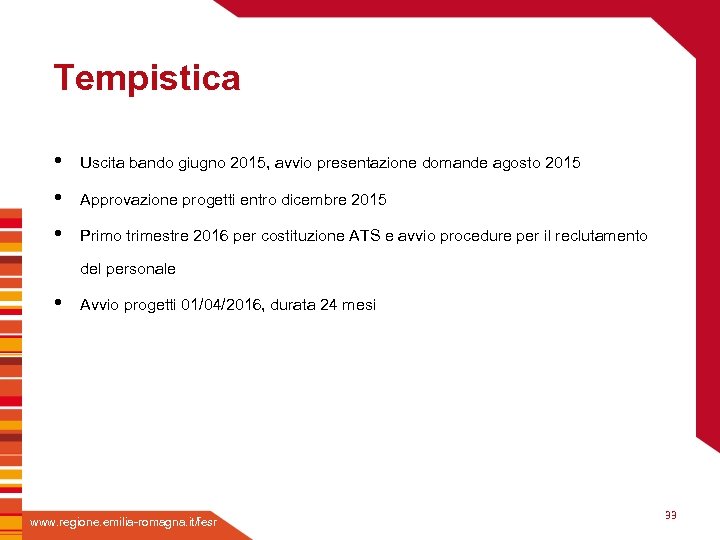 Tempistica • Uscita bando giugno 2015, avvio presentazione domande agosto 2015 • Fare clic