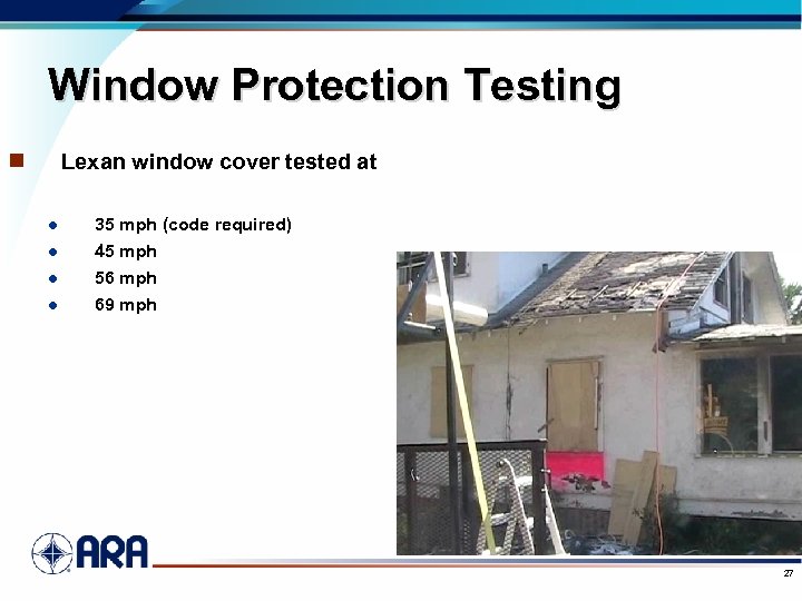 Window Protection Testing n Lexan window cover tested at l 35 mph (code required)