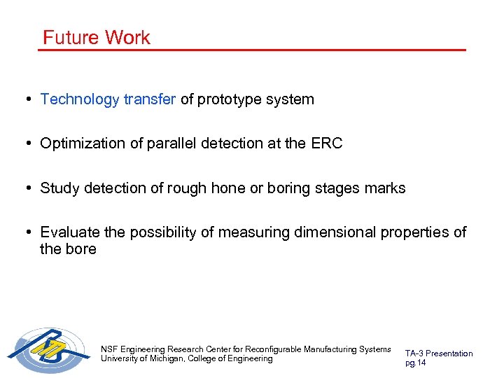 Future Work • Technology transfer of prototype system • Optimization of parallel detection at