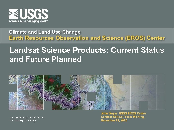 Landsat Science Products: Current Status and Future Planned U. S. Department of the Interior