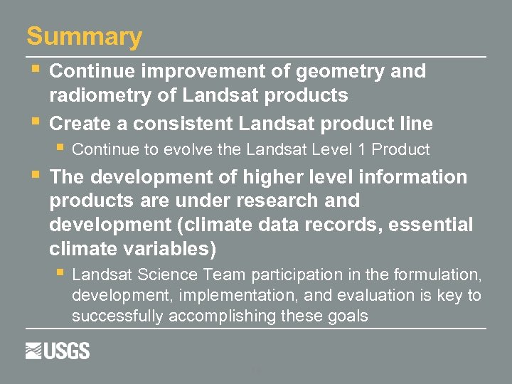 Summary Continue improvement of geometry and radiometry of Landsat products Create a consistent Landsat