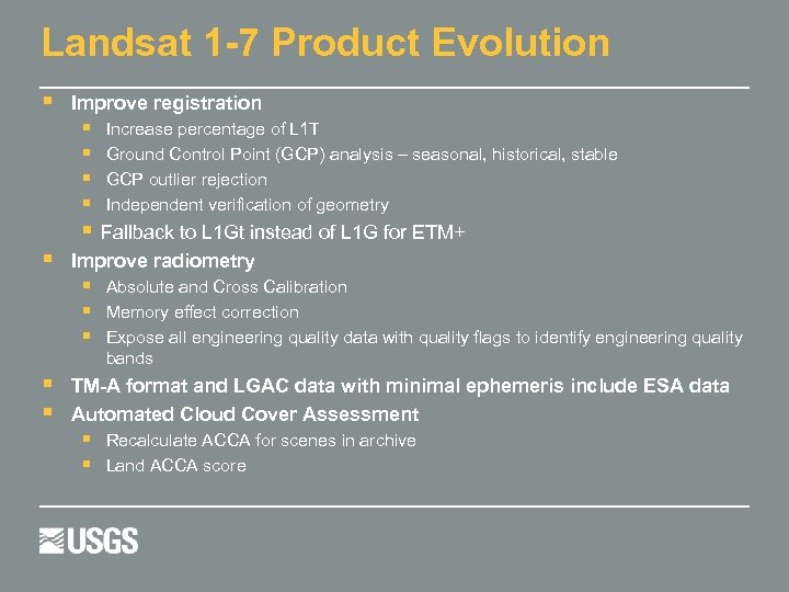 Landsat 1 -7 Product Evolution Improve registration Increase percentage of L 1 T Ground