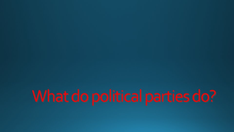 What do political parties do? 