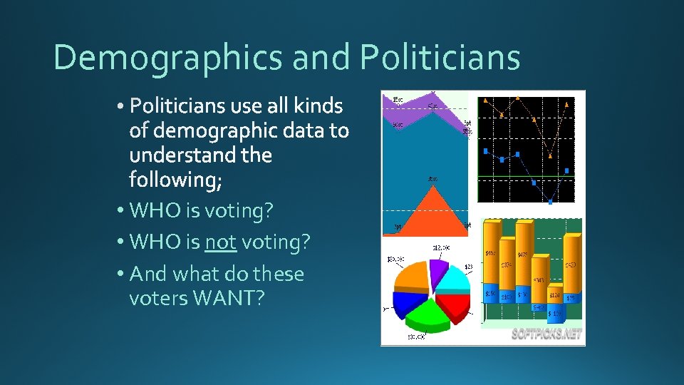 Demographics and Politicians • WHO is voting? • WHO is not voting? • And