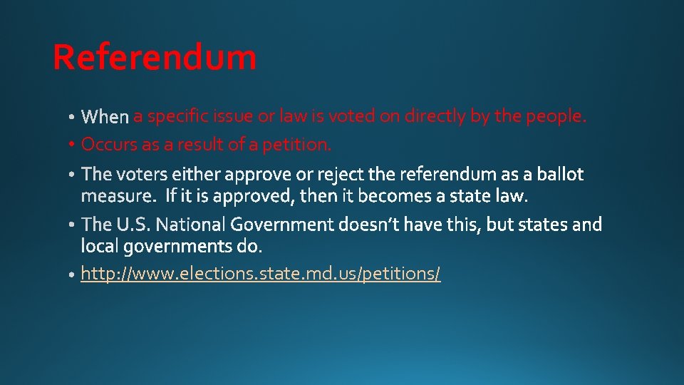 Referendum a specific issue or law is voted on directly by the people. •