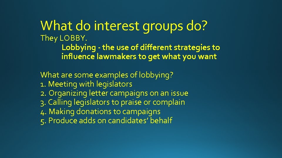 What do interest groups do? They LOBBY. Lobbying - the use of different strategies