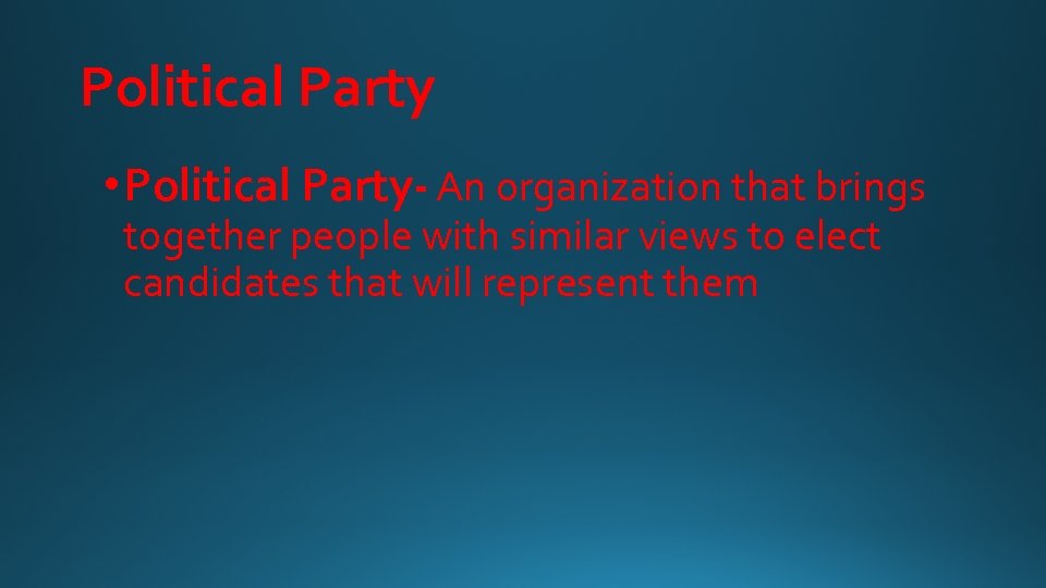 Political Party • Political Party- An organization that brings together people with similar views