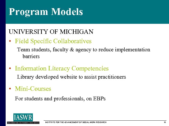 Program Models UNIVERSITY OF MICHIGAN • Field Specific Collaboratives Team students, faculty & agency